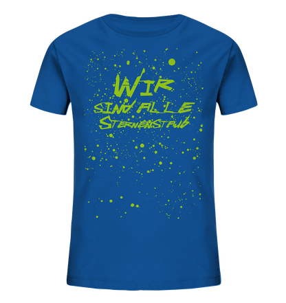Wir sind Alle Sternenstaub - Kids Organic Shirt